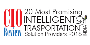  20 Most Promising Intelligent Trasportation Solution Providers - 2018